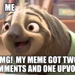 yaaay! i'm flattedd :D | ME; OMG!  MY MEME GOT TWO COMMENTS AND ONE UPVOTE! | image tagged in zootopia flash,memes,imgflip,just joking,newbie user,day 7 | made w/ Imgflip meme maker