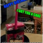 FUNNY BIRTHDAY CAKE | HAPPY BIRTHDAY; I GOT YOU A CAKE; (SOME ASSEMBLY REQUIRED) | image tagged in birthday cake | made w/ Imgflip meme maker