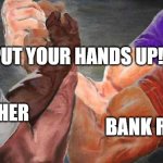 People who say.... | COP; DJ; "PUT YOUR HANDS UP!"; PREACHER; BANK ROBBER | image tagged in four arm handshake,hands up,cops,bank robber,dj | made w/ Imgflip meme maker