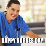 Nurses Day | HAPPY NURSES DAY! | image tagged in nurse | made w/ Imgflip meme maker