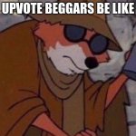 Spare some | UPVOTE BEGGARS BE LIKE | image tagged in spare some | made w/ Imgflip meme maker