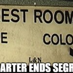 Jimmy Carter | JIMMY CARTER ENDS SEGREGATION | image tagged in segregation | made w/ Imgflip meme maker