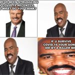 Steve and Phil Comic | WELL WE'VE BEEN STRUGGLING WITH COVID-19 RECENTLY. STEVE WHAT DO YOU THINK? IF U SURVIVE COVID-19 YOUR GONNA DIE BY A KILLER BEE | image tagged in steve and phil comic | made w/ Imgflip meme maker