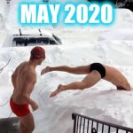 snow swimming | MAY 2020 | image tagged in snow swimming | made w/ Imgflip meme maker