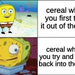 Weak vs Strong Spongebob | cereal when you first take it out of the box; cereal when you try and put it back into the box | image tagged in weak vs strong spongebob,memes,funny,so true memes,stop reading the tags | made w/ Imgflip meme maker