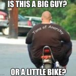 big guy on a little tiny bike | IS THIS A BIG GUY? OR A LITTLE BIKE? | image tagged in big guy little bike | made w/ Imgflip meme maker