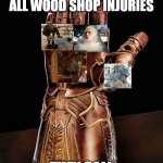 woodshop | WITH ONE SNAP OF MY FINGERS I CAN DESTROY ALL WOOD SHOP INJURIES; THEY CALL ME SAFETY-MAN | image tagged in infinity gauntlet 6000 | made w/ Imgflip meme maker