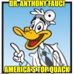 been wrong all along | DR. ANTHONY FAUCI; AMERICA'S TOP QUACK | image tagged in quack doctor duck | made w/ Imgflip meme maker
