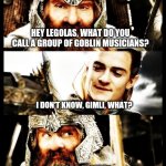 LOTR jokes for the wiiiiiinnn!!!!!!!! | HEY LEGOLAS, WHAT DO YOU CALL A GROUP OF GOBLIN MUSICIANS? I DON'T KNOW, GIMLI, WHAT? AN ORC-HESTRA | image tagged in lotr side by side,lord of the rings,music,orchestra | made w/ Imgflip meme maker