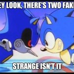 Sonic- Strange isn't it? | HEY LOOK, THERE'S TWO FAKER; STRANGE ISN'T IT | image tagged in sonic- strange isn't it | made w/ Imgflip meme maker
