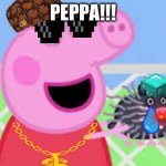 Peppa!!! | PEPPA!!! | image tagged in peppa and the rat | made w/ Imgflip meme maker
