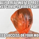 Finally a real way to stop Covid-19 | FINALLY A REAL WAY TO PROTECT AGAINST COVID-19 VIRUS PARTICLES; GUARANTEED SUCCESS OR YOUR MONEY BACK | image tagged in best covid mask | made w/ Imgflip meme maker