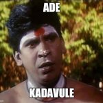 Haha | ADE; KADAVULE | image tagged in tamilan memes | made w/ Imgflip meme maker