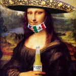 what day is it ? | HAPPY CINCO DE MAYO !  WAIT. THAT WAS YESTERDAY..OR TOMORROW. WHO CARES.  EVERYDAY IS DRINKO DE MAYO NOW. | image tagged in mona lisa,coronavirus,corona,beer,cinco de mayo,masks | made w/ Imgflip meme maker