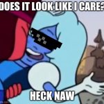 Deal With It Sapphire | DOES IT LOOK LIKE I CARE? HECK NAW | image tagged in deal with it sapphire | made w/ Imgflip meme maker