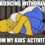 Withdrawals | EXPERIENCING WITHDRAWALS; THE DANCING DANCE MOM; FROM MY KIDS' ACTIVITIES | image tagged in fetal position homer | made w/ Imgflip meme maker