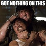 John Rambo | UFC'S GOT NOTHING ON THIS MOVE | image tagged in john rambo | made w/ Imgflip meme maker