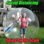 Social Distancing | Social Distancing; Saved by the Scam | image tagged in social distancing | made w/ Imgflip meme maker