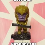 Hot Dogs and Soup | TINY THANOS SAYS.... ...HOT DOGS ARE NOT SANDWICHES, CEREAL IS INDEED SOUP. | image tagged in tiny thanos statement | made w/ Imgflip meme maker