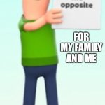 It’s actually the opposite | FOR MY FAMILY AND ME; I BE THE BLACK SHEEP | image tagged in its actually the opposite | made w/ Imgflip meme maker