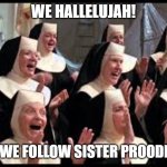 Church Choir Sister Act Hallelujah! | WE HALLELUJAH! BECAUSE WE FOLLOW SISTER PROODIAN RULES | image tagged in church choir sister act hallelujah | made w/ Imgflip meme maker