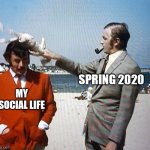 Spring of 2020 vs my social life | SPRING 2020; MY SOCIAL LIFE | image tagged in gray hits michael with a dead chicken,2020,covid-19 | made w/ Imgflip meme maker