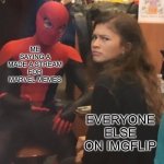 Link in the comments! | ME SAYING A MADE A STREAM FOR MARVEL MEMES; EVERYONE ELSE ON IMGFLIP | image tagged in spider man and mj | made w/ Imgflip meme maker