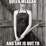 Crazy Woman | THIS IS MY QUEEN MEAGAN; AND SHE IS OUT TO KILL HER ENEMY SAMAR | image tagged in crazy woman | made w/ Imgflip meme maker