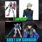 And am Gundam | I AM GOD; AND I AM GUNDAM | image tagged in i am gundam | made w/ Imgflip meme maker