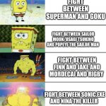 Fight epic scale | FIGHT BETWEEN DARTH VADER AND LUKE SKYWALKER; FIGHT BETWEEN SUPERMAN AND GOKU; FIGHT BETWEEN SAILOR MOON/USAGI TSUKINO AND POPEYE THE SAILOR MAN; FIGHT BETWEEN FINN AND JAKE AND MORDECAI AND RIGBY; FIGHT BETWEEN SONIC.EXE AND NINA THE KILLER; FIGHT BETWEEN JAMES HETFIELD AND PURPLE HEART/NEPTUNE | image tagged in 6 panel buff spongebob | made w/ Imgflip meme maker