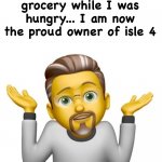 Oh well | I made the mistake of going to the grocery while I was hungry... I am now the proud owner of isle 4 | image tagged in oh well | made w/ Imgflip meme maker