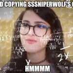 Sssniperwolf Thinking Hard | IS AZZYLAND COPYING SSSNIPERWOLF'S CONTENT? HMMMM | image tagged in sssniperwolf thinking hard | made w/ Imgflip meme maker