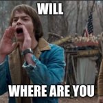 gavin valin | WILL; WHERE ARE YOU | image tagged in will stranger things | made w/ Imgflip meme maker