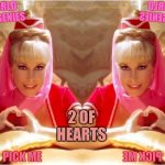 Two of Hearts | 2 OF HEARTS | image tagged in jeannie twins of genie,2 hearts that beat as one | made w/ Imgflip meme maker