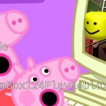 Peppa Serial Killer | Me; BoomBox124PlayRoblox | image tagged in peppa_playz plays piggy,roblox | made w/ Imgflip meme maker
