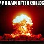 My brain after college