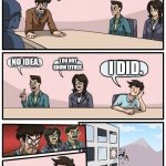 Boardroom meeting all mad | SO WHO DRANK ALL THE COFFEE? I DID. NO IDEA. I DO NOT KNOW EITHER. | image tagged in boardroom meeting all mad | made w/ Imgflip meme maker