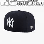 illegal contraband | IF THE PURGE HAPPENS IMMA WHIP OUT SUMMA THESE | image tagged in yankees | made w/ Imgflip meme maker
