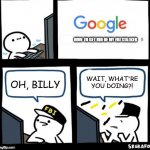 Billy snaps his FBI agent out of existence | HOW TO GET RID OF MY FBI STALKER; OH, BILLY; WAIT, WHAT'RE YOU DOING?! | image tagged in billy snaps his fbi agent out of existence,goodbye,billy's fbi agent,billy no,stalker,snap | made w/ Imgflip meme maker
