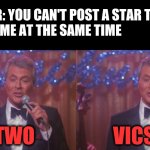 Two Vics | MANAGER: YOU CAN'T POST A STAR TREK PUN,
 AND A MEME AT THE SAME TIME; TWO                    VICS | image tagged in two vics | made w/ Imgflip meme maker