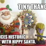 Tiny Thanos Hippy Santa Summit | TINY THANOS ... ANNOUNCES HISTORIC SUMMIT WITH HIPPY SANTA. | image tagged in tiny thanos and hippy santa meeting | made w/ Imgflip meme maker