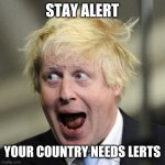 Boris Johnson | STAY ALERT; YOUR COUNTRY NEEDS LERTS | image tagged in boris johnson | made w/ Imgflip meme maker