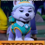 mad evrest | MAKE ME HAPPY OTHERWISE MARSHALL DIES A GOOD DEATH | image tagged in bad day everest paw patrol | made w/ Imgflip meme maker