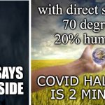 covid death vs normal life | with direct sunshine
70 degrees 
20% humidity; COVID SAYS
STAY INSIDE; COVID HALF-LIFE 
IS 2 MINUTES | image tagged in covid death vs normal life | made w/ Imgflip meme maker