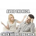 Terms of Agreement | AVOID THE HECK. CHECK BEFORE YOU CHECK. | image tagged in angry wife yells at husband | made w/ Imgflip meme maker