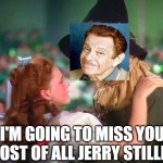 Dorothy misses Jerry Stiller | I'M GOING TO MISS YOU MOST OF ALL JERRY STILLER | image tagged in i'm going to miss you most of all scarecrow,jerry stiller,wizard of oz,dorothy,seinfeld,rest in peace | made w/ Imgflip meme maker