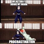 The Way of Life | ME ACTUALLY DOING MY WORK; PROCRASTINATION | image tagged in demon slayer | made w/ Imgflip meme maker