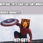 murder hornet, hey guys | EVERYONE: 2020 CAN'T GET ANY WORSE; MURDER HORNETS:; HEY GUYS | image tagged in spider man hey guys | made w/ Imgflip meme maker