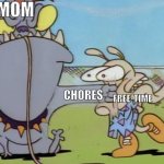 This has to be relateable | MOM; FREE-TIME; CHORES | image tagged in earl punches rocko | made w/ Imgflip meme maker