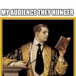 Poetry dude | ME:*SCROLLING THROUGH RANDOM MEME*
NOBODY:MAKE MORE MEMES
ME:; MY AUDIENCE THEY HUNGER | image tagged in poetry dude | made w/ Imgflip meme maker